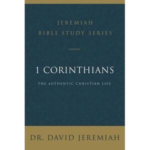 1 Corinthians: The Authentic Christian Life -- David Jeremiah